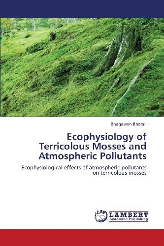 Cover for Bhagawan Bharali · Ecophysiology of Terricolous Mosses and Atmospheric Pollutants: Ecophysiological Effects of Atmospheric Pollutants on Terricolous Mosses (Paperback Book) (2013)