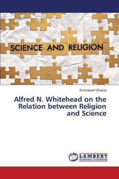Cover for Ofuasia Emmanuel · Alfred N. Whitehead on the Relation Between Religion and Science (Paperback Book) (2015)