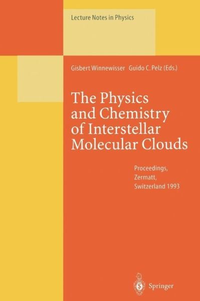 Cover for Gisbert Winnewisser · The Physics and Chemistry of Interstellar Molecular Clouds: Proceedings of the 2nd Cologne-Zermatt Symposium, Held at Zermatt, Switzerland, 21-24 September 1993 - Lecture Notes in Physics (Paperback Book) [Softcover reprint of the original 1st ed. 1995 edition] (2014)