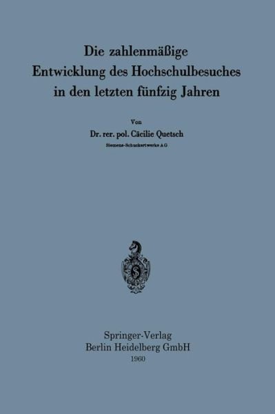 Cover for Cacilie Quetsch · Die Zahlenmassige Entwicklung Des Hochschulbesuches in Den Letzten Funfzig Jahren (Taschenbuch) [1960 edition] (1960)