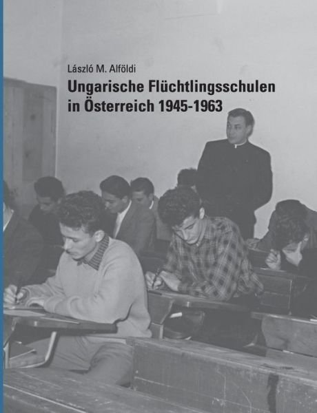 Cover for László M. Alföldi · Ungarische Flüchtlingsschulen in Österreich 1945-1963 (Paperback Book) [German edition] (2014)