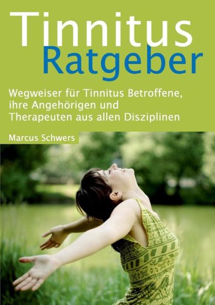 Cover for Marcus Schwers · Tinnitus Ratgeber: Wegweiser fur Tinnitus Betroffene, ihre Angehoerigen und Therapeuten aus allen Disziplinen (Paperback Book) [German edition] (2014)