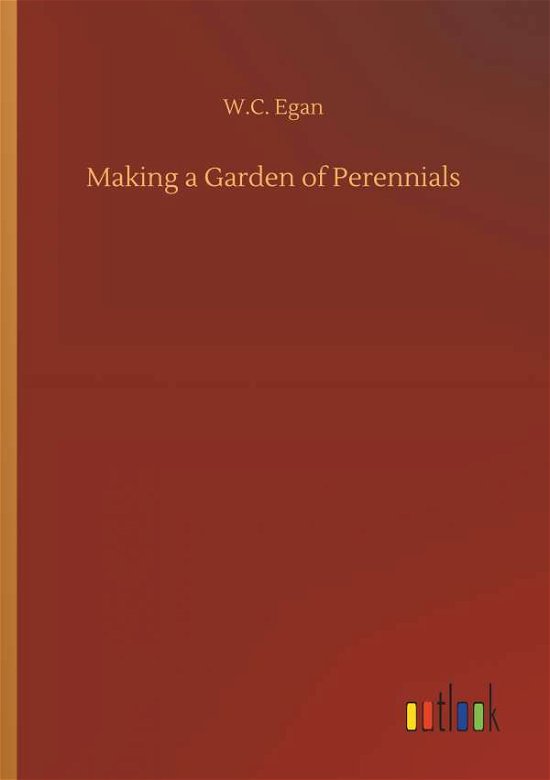 Making a Garden of Perennials - Egan - Bøker -  - 9783734061967 - 25. september 2019