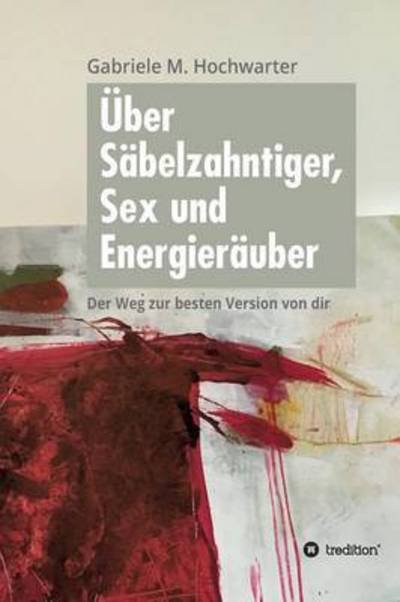 Cover for Hochwarter · Über Säbelzahntiger, Sex und (Buch) (2016)