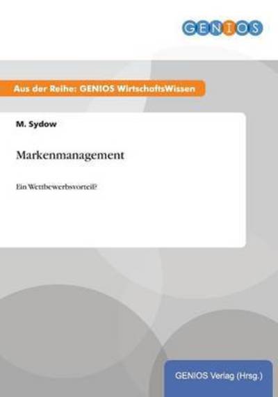 Cover for M Sydow · Markenmanagement: Ein Wettbewerbsvorteil? (Paperback Book) (2015)