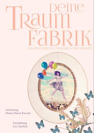 Cover for Diana Dawn Kavian · Deine Traumfabrik (Hardcover Book) (2017)