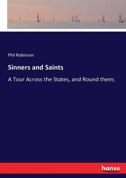 Cover for Phil Robinson · Sinners and Saints: A Tour Across the States, and Round them; (Paperback Book) (2017)