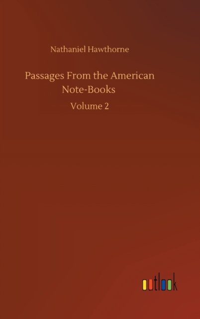 Cover for Nathaniel Hawthorne · Passages From the American Note-Books: Volume 2 (Innbunden bok) (2020)