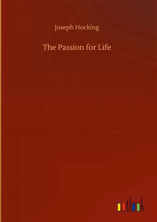 Cover for Joseph Hocking · The Passion for Life (Gebundenes Buch) (2020)