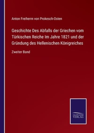 Cover for Anton Freiherrn Von Prokesch-Osten · Geschichte Des Abfalls der Griechen vom Turkischen Reiche Im Jahre 1821 und der Grundung des Hellenischen Koenigreiches (Paperback Book) (2021)