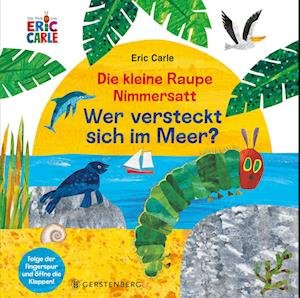 Die kleine Raupe Nimmersatt - Wer versteckt sich im Meer? - Eric Carle - Livros - Gerstenberg Verlag - 9783836961967 - 30 de janeiro de 2023