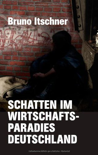 Cover for Bruno Itschner · Schatten Im Wirtschaftsparadies Deutschland (Paperback Book) [German edition] (2010)