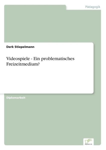 Cover for Derk Stiepelmann · Videospiele - Ein Problematisches Freizeitmedium? (Paperback Bog) [German edition] (2000)
