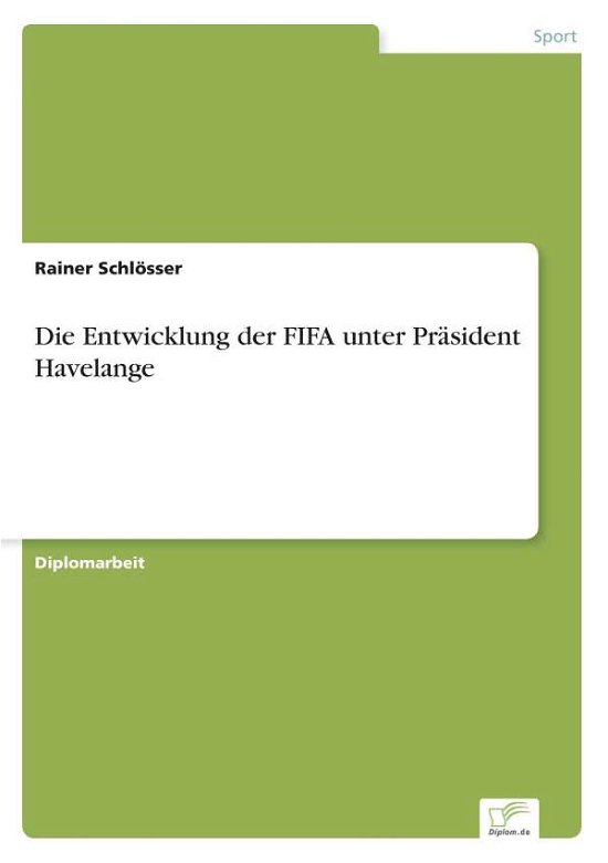 Rainer Schloesser · Die Entwicklung der FIFA unter Prasident Havelange (Paperback Book) [German edition] (2002)