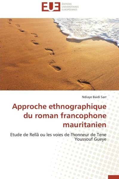 Cover for Ndiaye Baidi Sarr · Approche Ethnographique Du Roman Francophone Mauritanien: Etude De Rellâ Ou Les Voies De L'honneur De Tene Youssouf Gueye (Paperback Bog) [French edition] (2018)