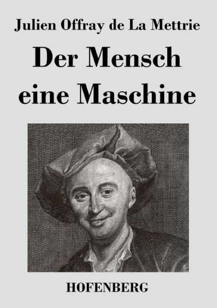 Cover for Julien Offray De La Mettrie · Der Mensch Eine Maschine (Paperback Book) (2016)