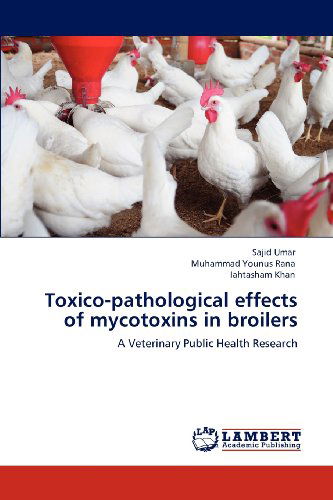 Cover for Iahtasham Khan · Toxico-pathological Effects of Mycotoxins in Broilers: a Veterinary Public Health Research (Taschenbuch) (2012)