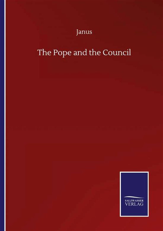 The Pope and the Council - Janus - Bøger - Salzwasser-Verlag Gmbh - 9783846056967 - 10. september 2020