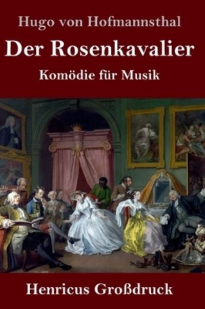 Cover for Hugo Von Hofmannsthal · Der Rosenkavalier (Grossdruck) (Hardcover bog) (2021)