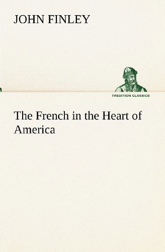 Cover for John Finley · The French in the Heart of America (Tredition Classics) (Paperback Book) (2012)