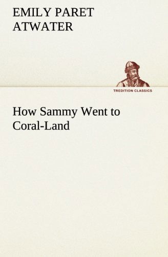 Cover for Emily Paret Atwater · How Sammy Went to Coral-land (Tredition Classics) (Paperback Book) (2013)