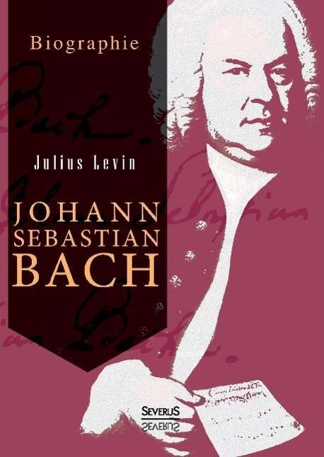 Cover for Levin · Johann Sebastian Bach. Biographie (Bok)