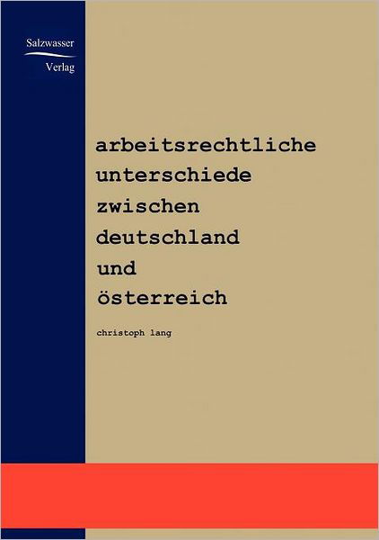 Cover for Christoph Lang · Arbeitsrechtliche Unterschiede Zwischen Deutschland Und Oesterreich (Taschenbuch) [German edition] (2008)