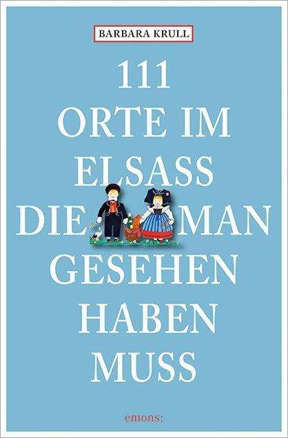 111 Orte im Elsass,die man geseh. - Krull - Books -  - 9783954515967 - 