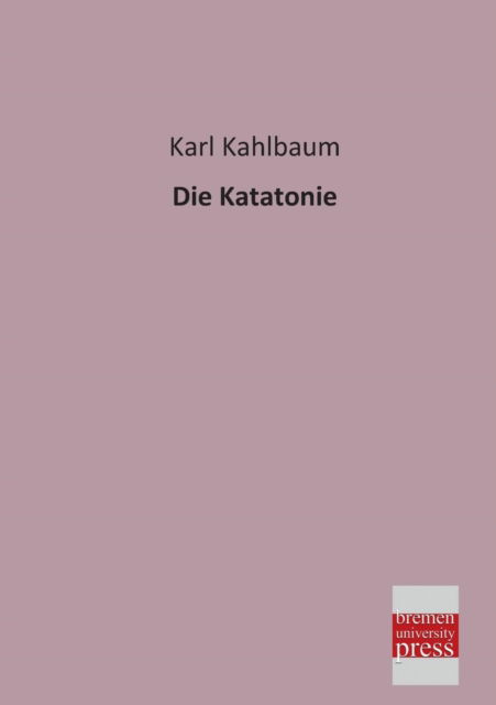 Cover for Karl Kahlbaum · Die Katatonie (Paperback Book) [German edition] (2013)