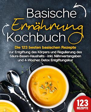 Cover for Kitchen King · Basische Ernährung Kochbuch: Die 123 besten basischen Rezepte zur Entgiftung des Körpers und Regulierung des Säure-Basen-Haushalts (inkl. Nährwertangaben und 4-Wochen Detox Entgiftungskur) (Book) (2024)