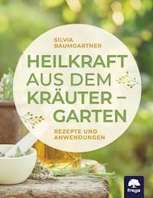 Cover for Silvia Baumgartner · Heilkraft aus dem Kräutergarten (Book) (2021)