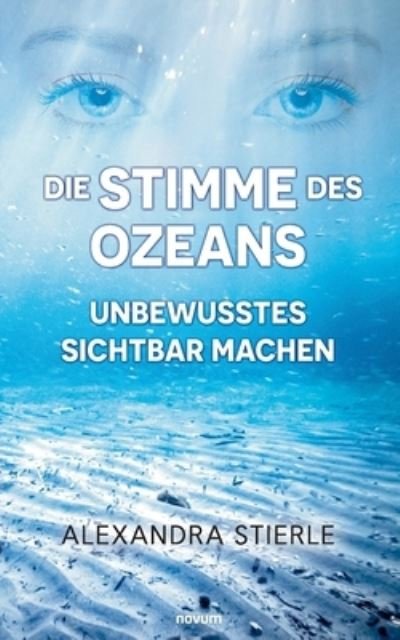 Cover for Alexandra Stierle · Die Stimme des Ozeans - Unbewusstes sichtbar machen (Paperback Book) (2021)
