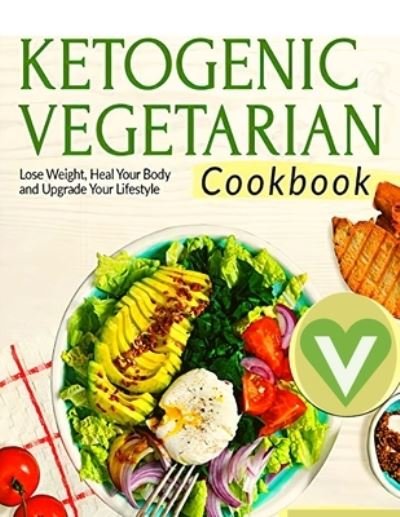 Cover for Fried · Vegetarian Keto Diet For Beginners - A Detailed Cookbook with Delicious Recipes to Lose Weight Naturally with Tasty Seasonal Dishes and the Complete Guide to Always Stay Fit (Paperback Book) (2024)