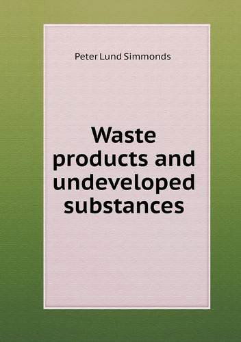 Cover for Peter Lund Simmonds · Waste Products and Undeveloped Substances (Paperback Book) (2013)