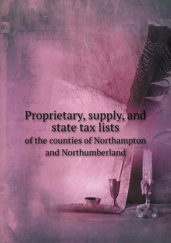 Cover for William Henry · Proprietary, Supply, and State Tax Lists of the Counties of Northampton and Northumberland (Paperback Book) (2013)