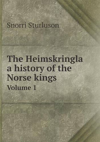 The Heimskringla a History of the Norse Kings Volume 1 - Snorri Sturluson - Books - Book on Demand Ltd. - 9785518674967 - July 29, 2013