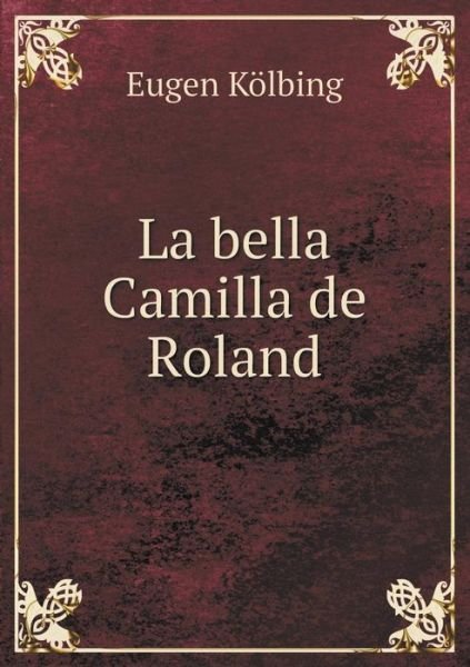 Cover for Eugen Kolbing · La Bella Camilla De Roland (Paperback Bog) (2015)