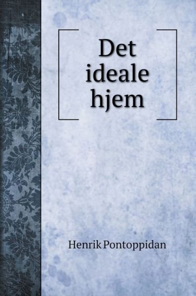 Cover for Henrik Pontoppidan · Det ideale hjem (Innbunden bok) (2020)