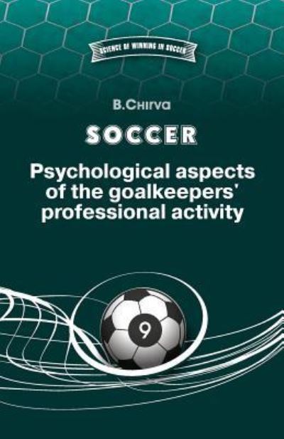 SOCCER. Psychological aspects of the goalkeepers' professional activity. - Boris Chirva - Boeken - Boris Chirva - 9785987241967 - 26 januari 2017