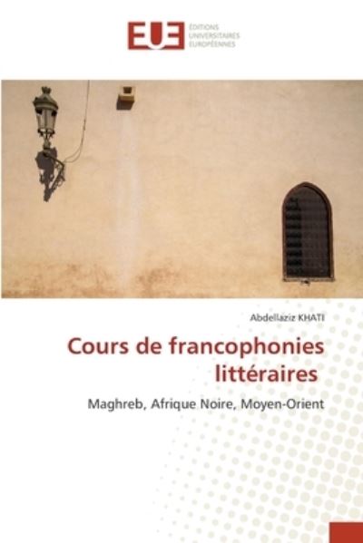 Cover for Abdellaziz Khati · Cours de francophonies littéraires (Paperback Book) (2021)