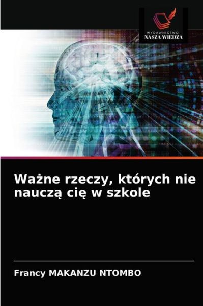 Cover for Francy Makanzu Ntombo · Wa?ne rzeczy, ktorych nie naucz? ci? w szkole (Paperback Book) (2021)