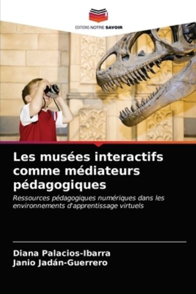 Cover for Diana Palacios-Ibarra · Les musees interactifs comme mediateurs pedagogiques (Paperback Book) (2021)