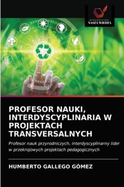 Cover for Humberto Gallego Gomez · Profesor Nauki, Interdyscyplinaria W Projektach Transversalnych (Paperback Book) (2021)