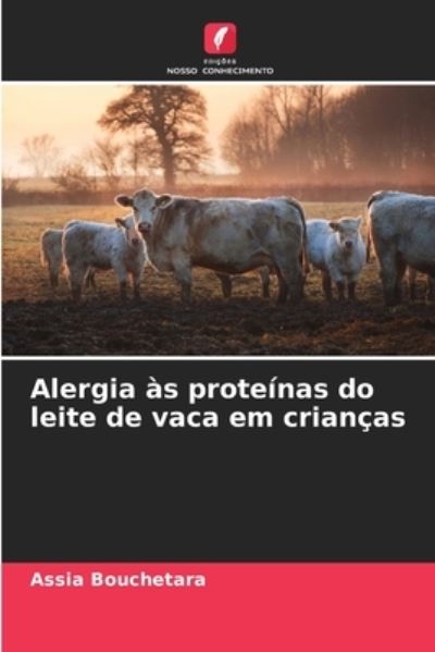 Cover for Assia Bouchetara · Alergia as proteinas do leite de vaca em criancas (Paperback Book) (2021)