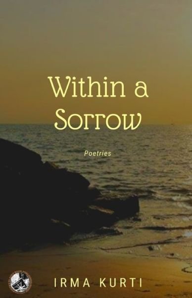 Within a Sorrow - Irma Kurti - Bøger - Poetry Planet Book Publishing House - 9786214700967 - 24. oktober 2021