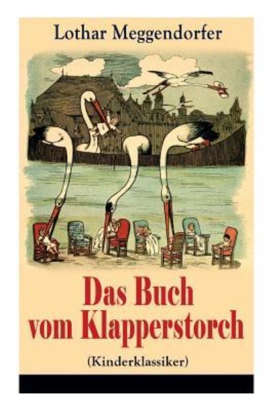 Cover for Lothar Meggendorfer · Das Buch vom Klapperstorch (Kinderklassiker) (Taschenbuch) (2018)