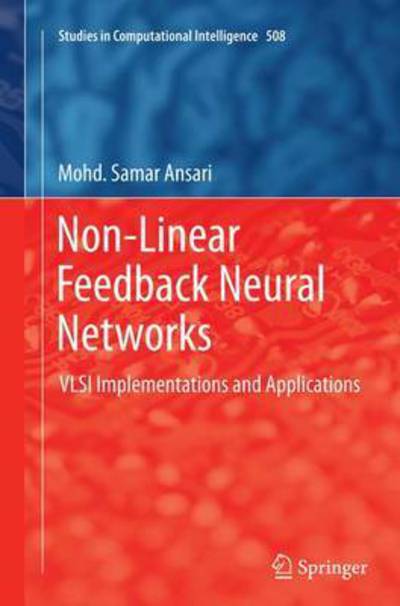 Cover for Mohd. Samar Ansari · Non-Linear Feedback Neural Networks: VLSI Implementations and Applications - Studies in Computational Intelligence (Paperback Book) [Softcover reprint of the original 1st ed. 2014 edition] (2016)