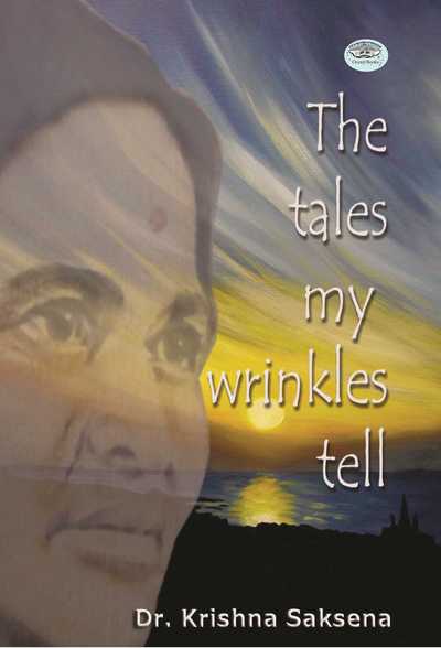 Cover for Krishna Saksena · The Tales of My Wrinkles Tell (Book) (2014)