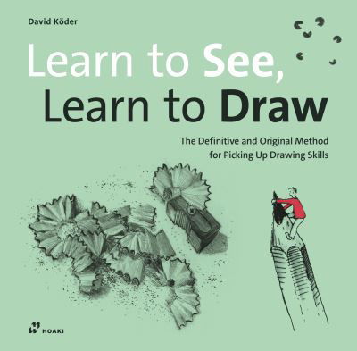 Learn to See, Learn to Draw: The Definitive and Original Method for Picking Up Drawing Skills - David K?der - Książki - Hoaki - 9788419220967 - 1 września 2024