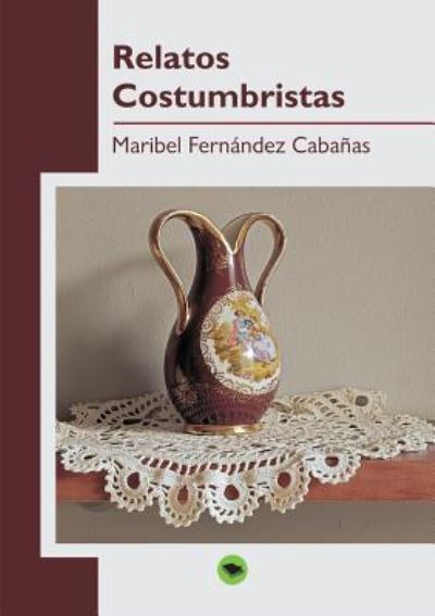 Relatos Costumbristas - Maribel Cabanas Fernandez - Książki - Bubok Publishing S.L. - 9788468602967 - 7 lutego 2012